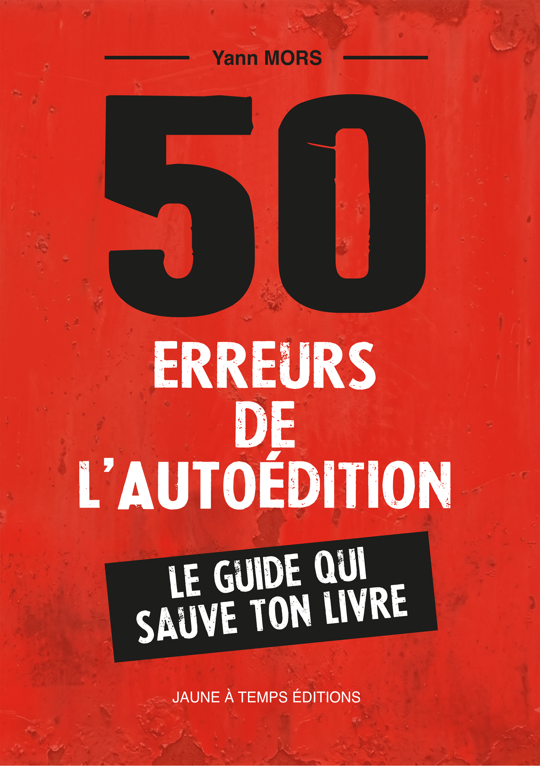 50 erreurs de l'autoédition: Le guide qui sauve ton livre