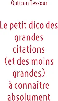 Le petit dico des grandes citations (et des moins grandes) à connaître absolument