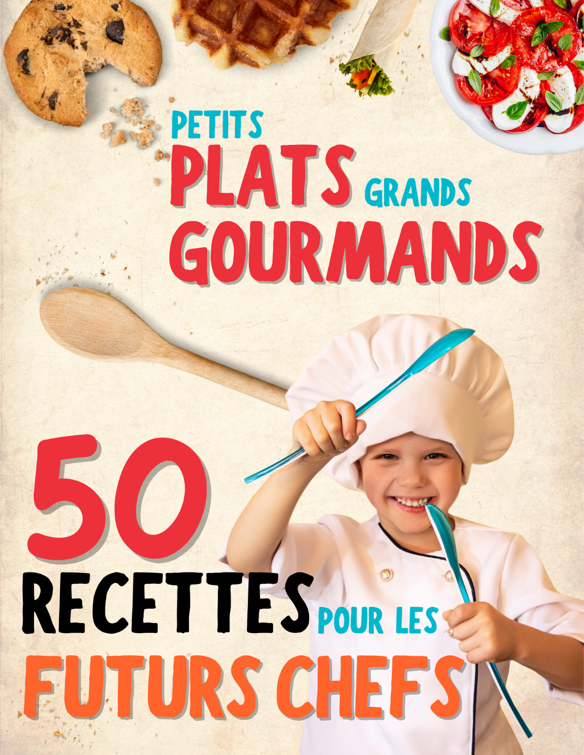 Petits plats, grands gourmands - Un livre de cuisine pour enfant à partir de 7 ans
